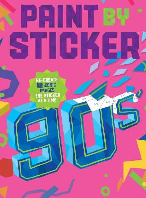 Paint by Sticker: 90s: Re-create 12 Iconic Images One Sticker at a Time!