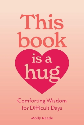This Book Is a Hug: Comforting Wisdom for Difficult Days