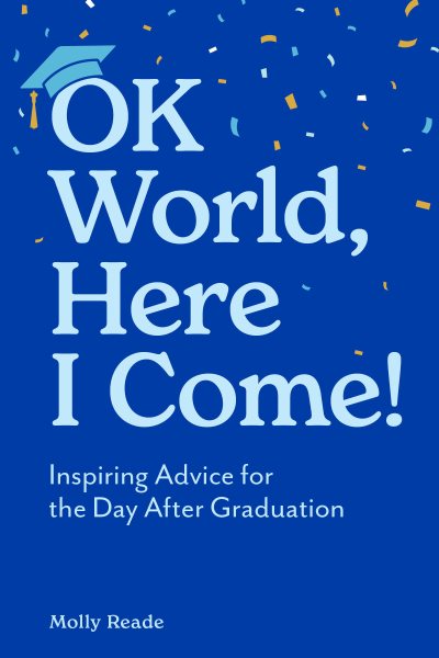 Ok World, Here I Come!: Inspiring Advice for the Day After Graduation ... But First, a Healthy  Breakfast