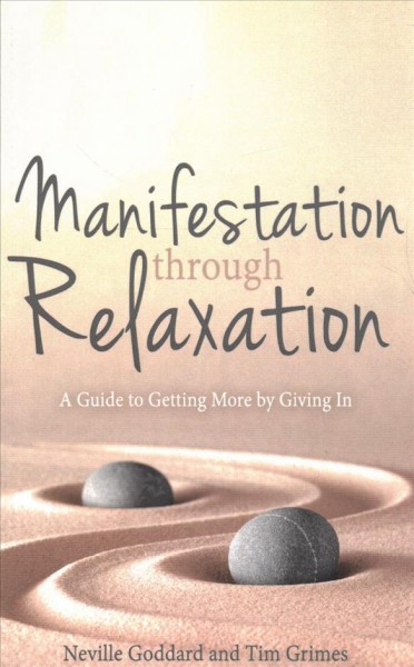 Manifestation Through Relaxation: A Guide to Getting More by Giving In