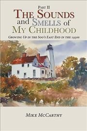 Sounds and Smells of My Childhood: Growing Up in the Soo's East End in the 1950s