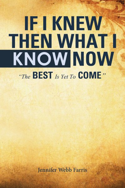 If I Knew Then What I Know Now: &quote;The Best Is yet to Come&quote;
