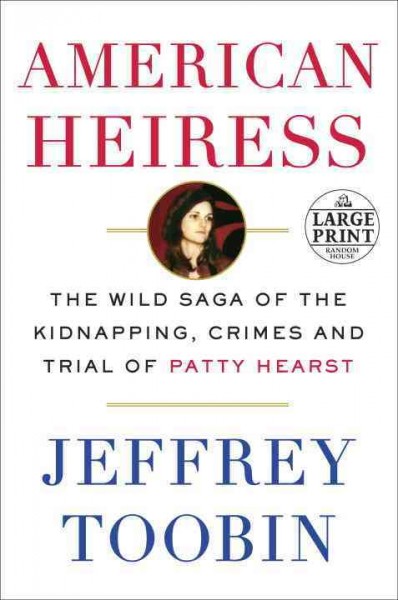 American Heiress: The Wild Saga of the Kidnapping, Crimes and Trial of Patty Hearst Large type / large print edition