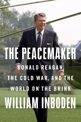 Peacemaker: Ronald Reagan in the White House and the World