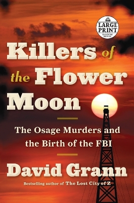 Killers of the Flower Moon: The Osage Murders and the Birth of the FBI Large type / large print edition
