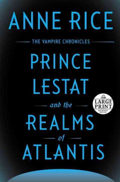 Prince Lestat and the Realms of Atlantis: The Vampire Chronicles Large type / large print edition