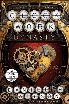Clockwork Dynasty: A Novel Large type / large print edition