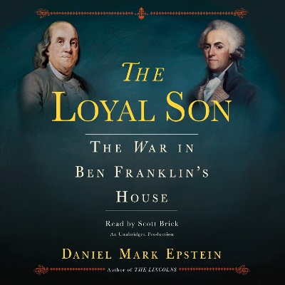 Loyal Son: The War in Ben Franklin's House Unabridged edition