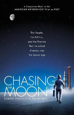 Chasing the Moon: The People, the Politics, and the Promise That Launched America into the  Space Age