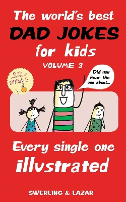 World's Best Dad Jokes for Kids Volume 3: Every Single One Illustrated