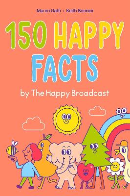 150 Happy Facts by The Happy Broadcast