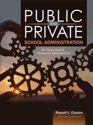 Public and Private School Administration: An Overview in Christian Perspective Second Edition