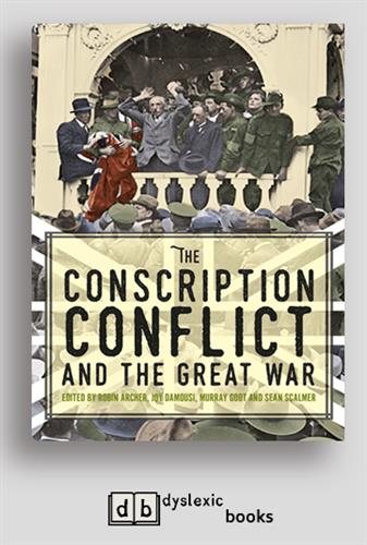 Conscription Conflict and the Great War [ Dyslexic Edition]