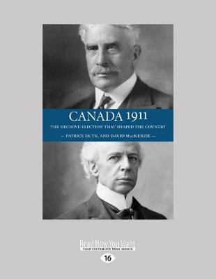Canada 1911: The Decisive Election that Shaped the Country Large type / large print edition