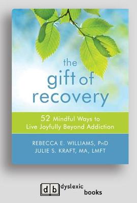Gift of Recovery: 52 Mindful Ways to Live Joyfully Beyond Addiction [ Dyslexic Edition]