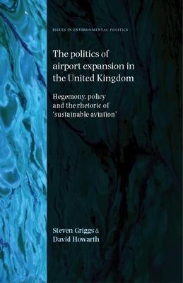 politics of airport expansion in the United Kingdom: Hegemony, policy and the rhetoric of 'sustainable aviation'