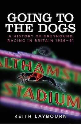 Going to the dogs: A history of greyhound racing in Britain, 1926-2017