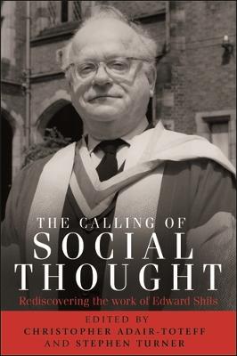 calling of social thought: Rediscovering the work of Edward Shils