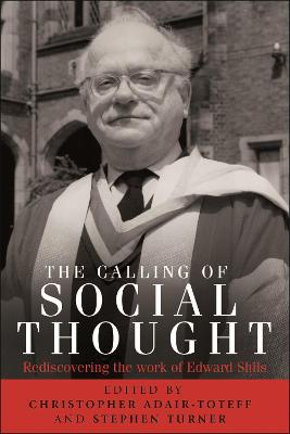 calling of social thought: Rediscovering the work of Edward Shils