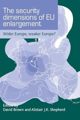 security dimensions of EU enlargement: Wider Europe, weaker Europe?