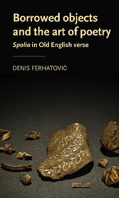 Borrowed objects and the art of poetry: Spolia in Old English verse