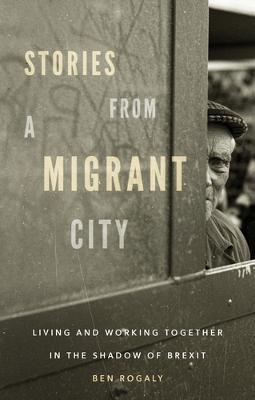 Stories from a migrant city: Living and working together in the shadow of Brexit