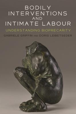 Bodily interventions and intimate labour: Understanding bioprecarity