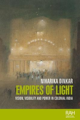 Empires of light: Vision, visibility and power in colonial India