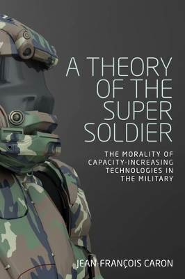 Theory of the Super Soldier: The Morality of Capacity-Increasing Technologies in the Military