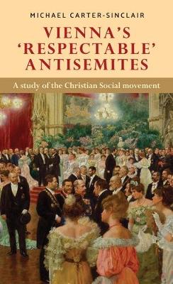 ViennaS Respectable Antisemites: A Study of the Christian Social Movement