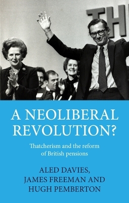 Neoliberal Revolution?: Thatcherism and the Reform of British Pensions