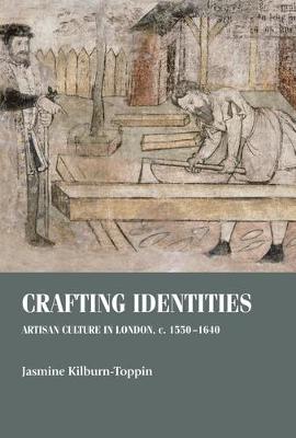 Crafting identities: Artisan culture in London, c. 1550-1640