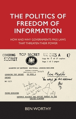 Politics of Freedom of Information: How and Why Governments Pass Laws That Threaten Their Power
