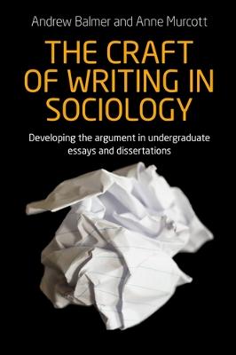 Craft of Writing in Sociology: Developing the Argument in Undergraduate Essays and Dissertations