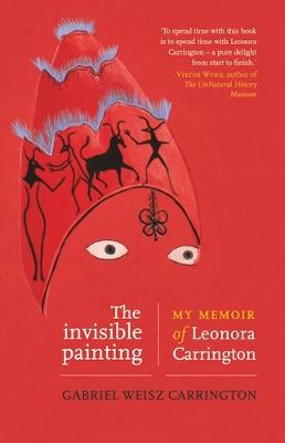 invisible painting: My memoir of Leonora Carrington