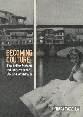 Becoming Couture: The Italian Fashion Industry After the Second World War