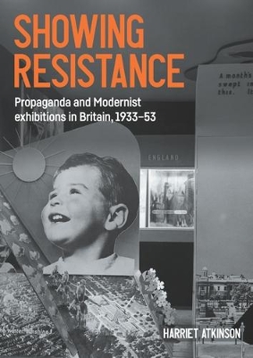 Showing Resistance: Propaganda and Modernist Exhibitions in Britain, 193353