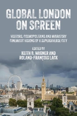 Global London on screen: Visitors, cosmopolitans and migratory cinematic visions of a superdiverse city