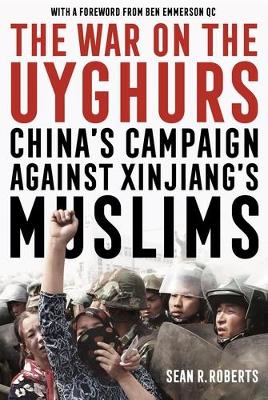 War on the Uyghurs: China's Campaign Against Xinjiang's Muslims