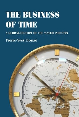 Business of Time: A Global History of the Watch Industry