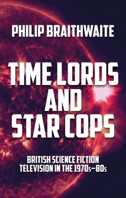 Time Lords and Star Cops: British science fiction television in the 1970s-80s