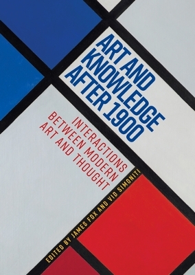 Art and Knowledge After 1900: Interactions Between Modern Art and Thought