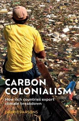Carbon colonialism: How rich countries export climate breakdown