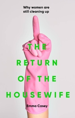 Return of the Housewife: Why Women are Still Cleaning Up