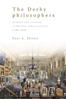 Derby Philosophers: Science and Culture in British Urban Society, 17001850