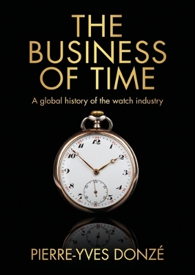 Business of Time: A Global History of the Watch Industry