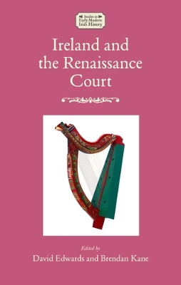 Ireland and the Renaissance court: Political culture from the cuirteanna to Whitehall, 1450-1640