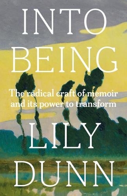 Into Being: The Radical Craft of Memoir and its Power to Transform