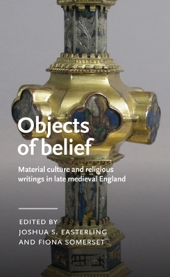 Objects of Belief: Material Culture and Religious Writings in Late Medieval England