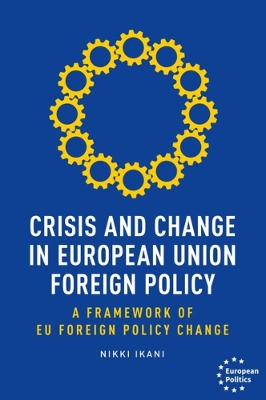 Crisis and Change in European Union Foreign Policy: A Framework of Eu Foreign Policy Change